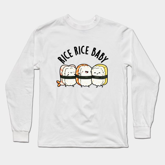 Rice Rice Baby Cute Sushi Pun Long Sleeve T-Shirt by punnybone